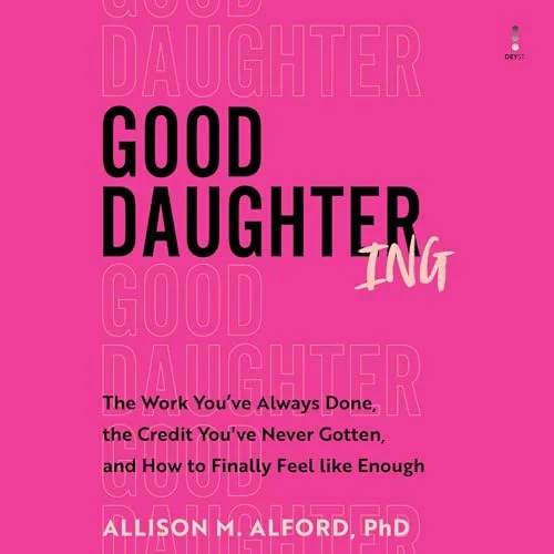 Good Daughtering By Allison M. Alford PhD